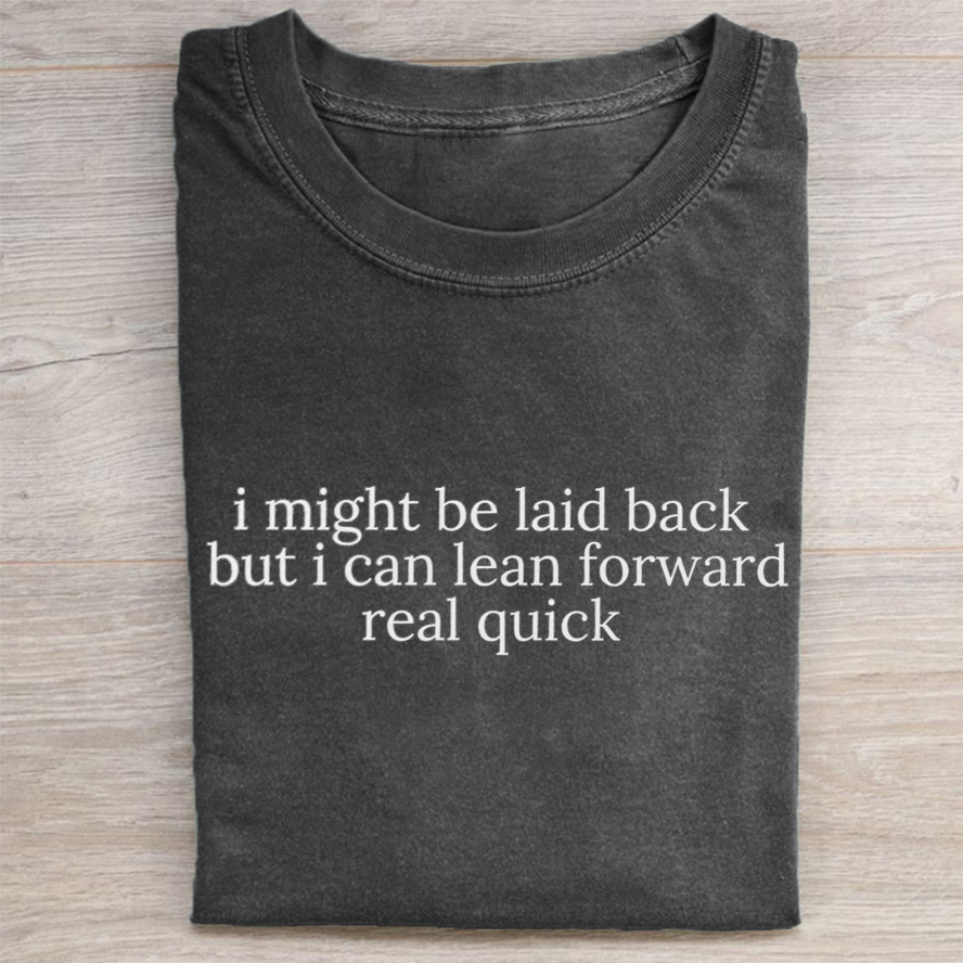 Might Be Laid Back But I Can Lean Forward Real Quick T-shirt-ShawnCraft