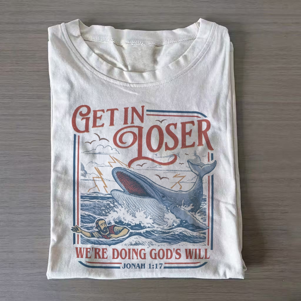 Get In Loser We're Doing God’s Will T-shirt