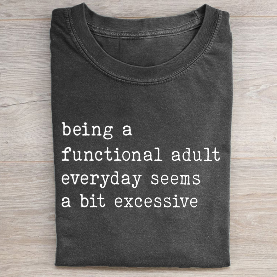 ShawnCraft® Official: Being A Functional Adult Everyday Seems A Bit Excessive T-shirt - Premium Breathable Cotton Apparel