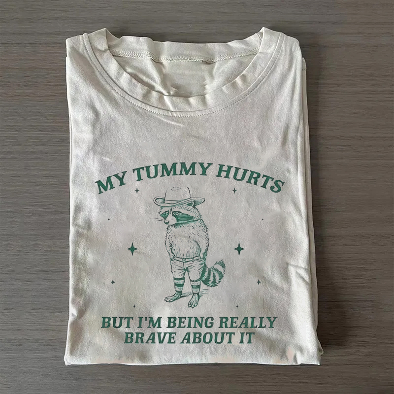 My Tummy Hurts But I'm Being Really Brave About It T-shirt-ShawnCraft