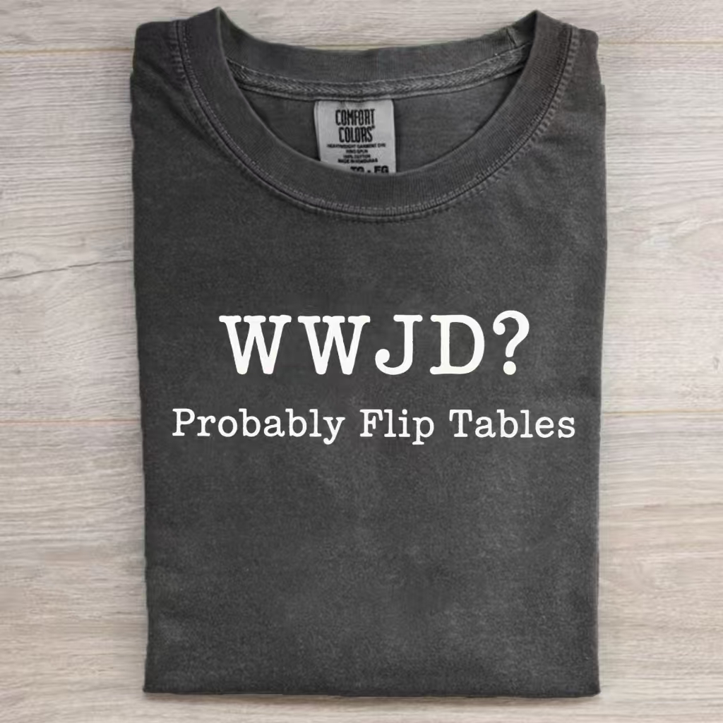 WWJD Probably Flip Tables T-Shirt-ShawnCraft