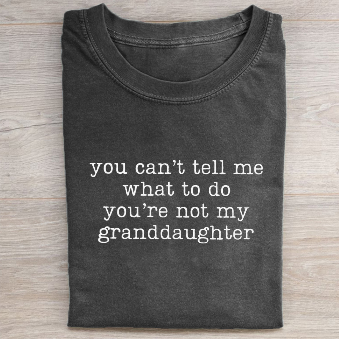 You Can't Tell Me What To Do You're Not My Granddaughter T-shirt-ShawnCraft
