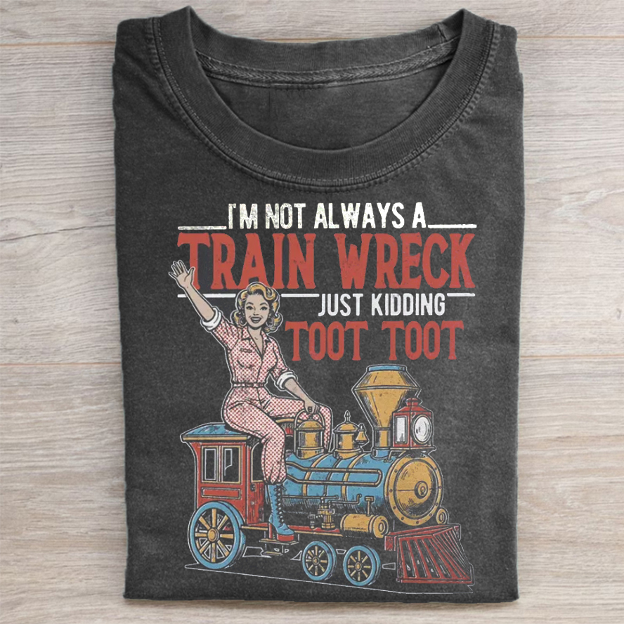 I'm not always a train wreck T-shirt-ShawnCraft