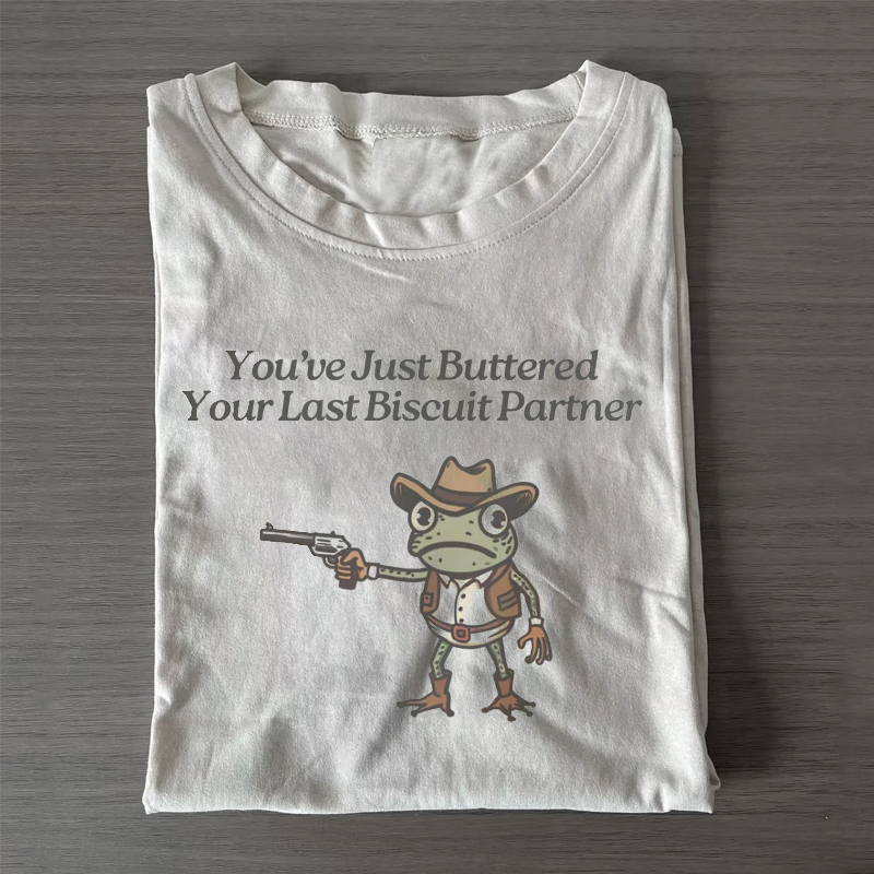 You've Just Buttered Your Last Biscuit T-shirt-ShawnCraft