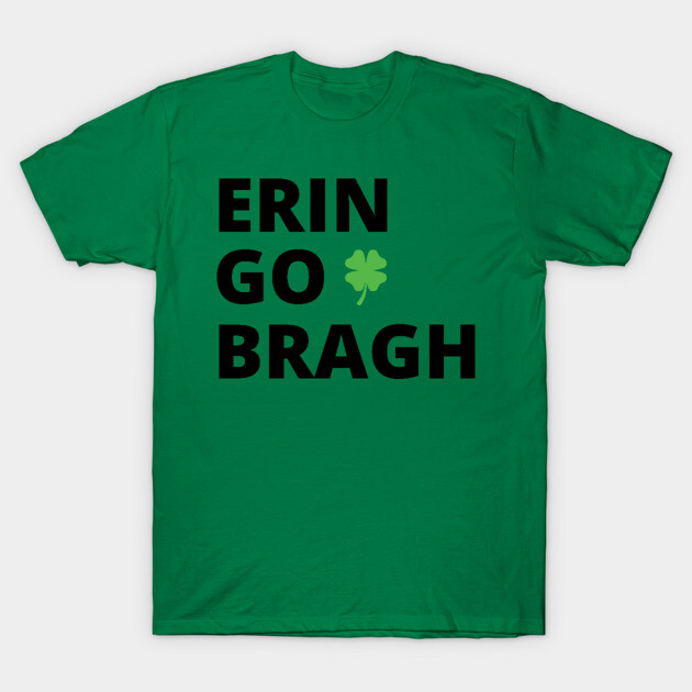 Erin Go Bragh -b T-Shirt-ShawnCraft