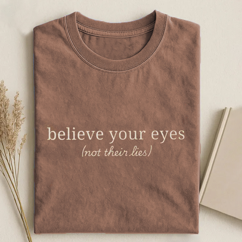 Believe Your Eyes, Not Their Lies Subtle Saying T-shirt-ShawnCraft