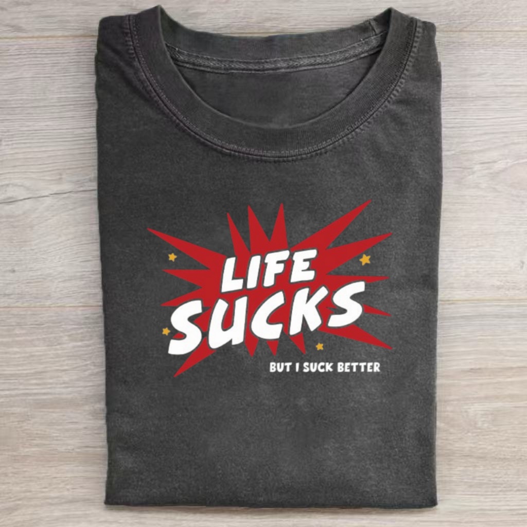 "Life Sucks But I Suck Better" Funny Quote T-shirt - Vintage Washed Apparel by VanceMade