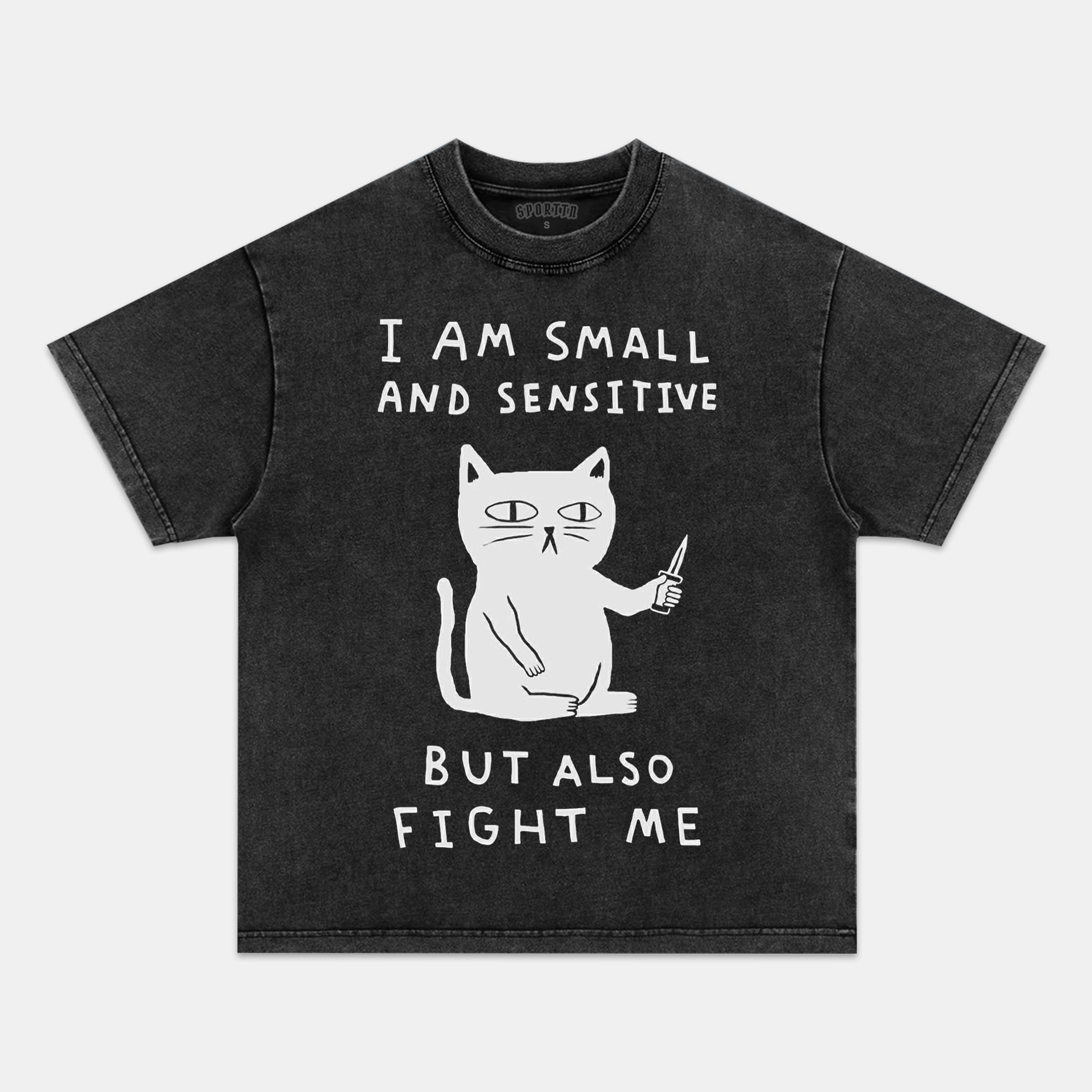 CAT - I AM SMALL AND SENSITIVE BUT ALSO FIGHT ME T-SHIRT-ShawnCraft