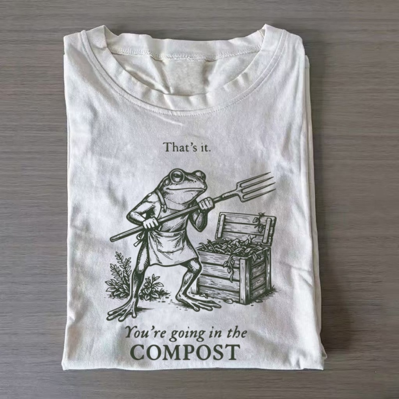 You're Going In The Compost T-shirt