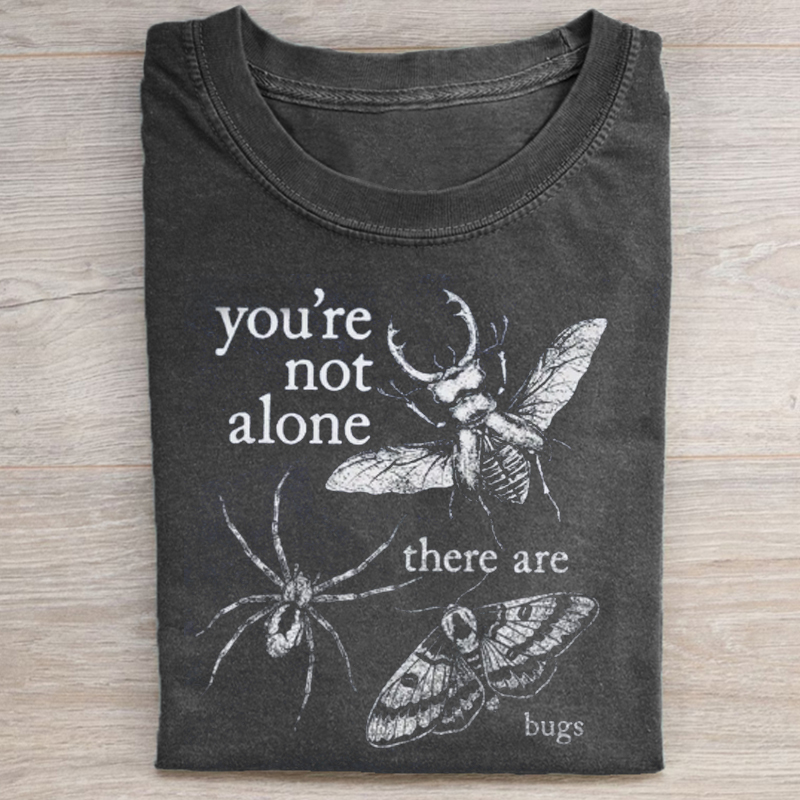 You're Not Alone, There Are Bugs T-shirt-ShawnCraft