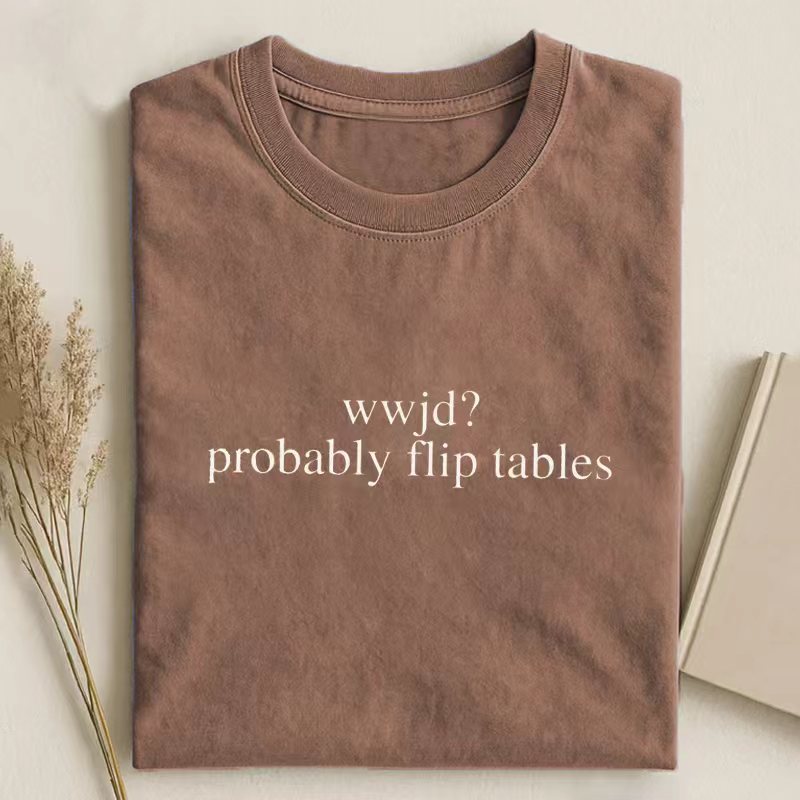 WWJD Probably Flip Tables T-shirt-ShawnCraft
