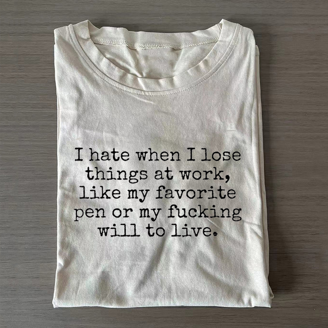 I Hate When I Lose Things at Work Like My Will to Live T-shirt-ShawnCraft