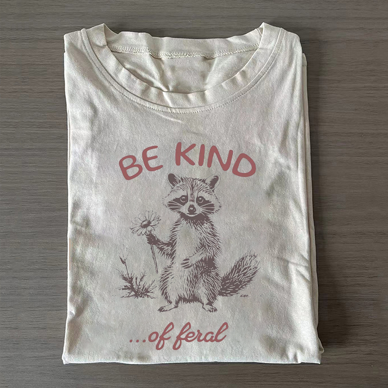 Be Kind of Feral racoon T-shirt-ShawnCraft