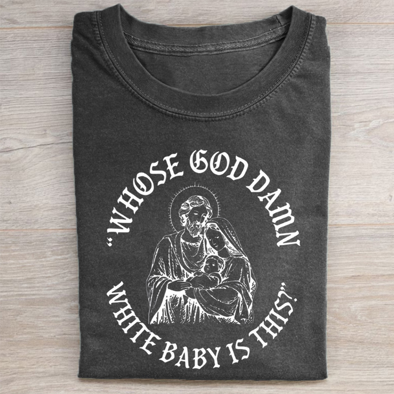 Whose God Damn White Baby Is This T-shirt-ShawnCraft