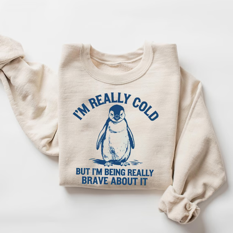 I'm Really Cold But I'm Being Really Brave About It Sweatshirt-ShawnCraft