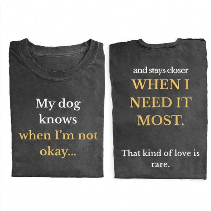My Dog Knows When I’m Not Okay T-shirt