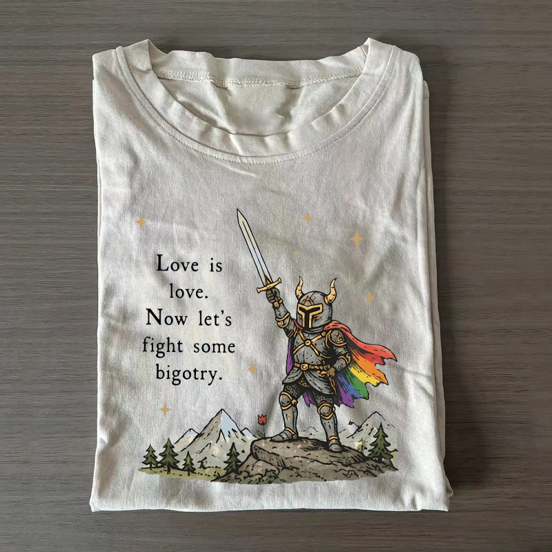 Love is love. Now let's fight some bigotry T-shirt