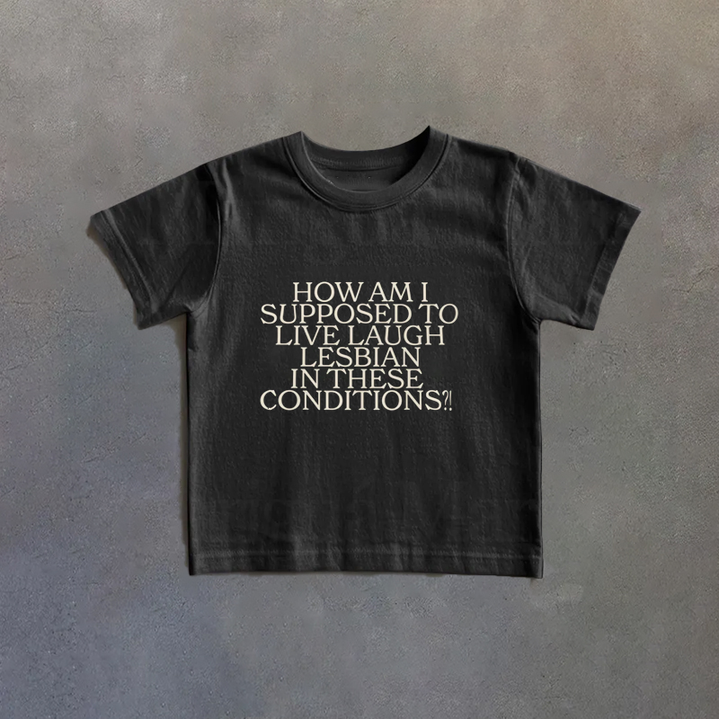 How Am I Supposed To Live Laugh Lesbian In These Conditions Pride Month T-shirt