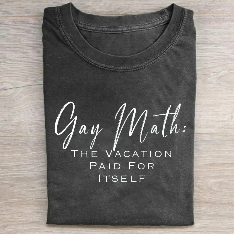 Gay Math The Vacation Paid For Itself T-shirt