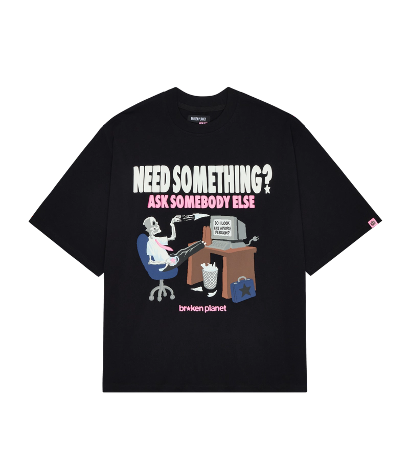 NEED SOMETHING T-SHIRT