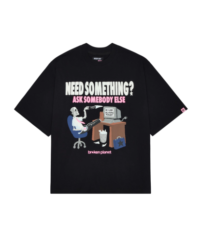NEED SOMETHING T-SHIRT