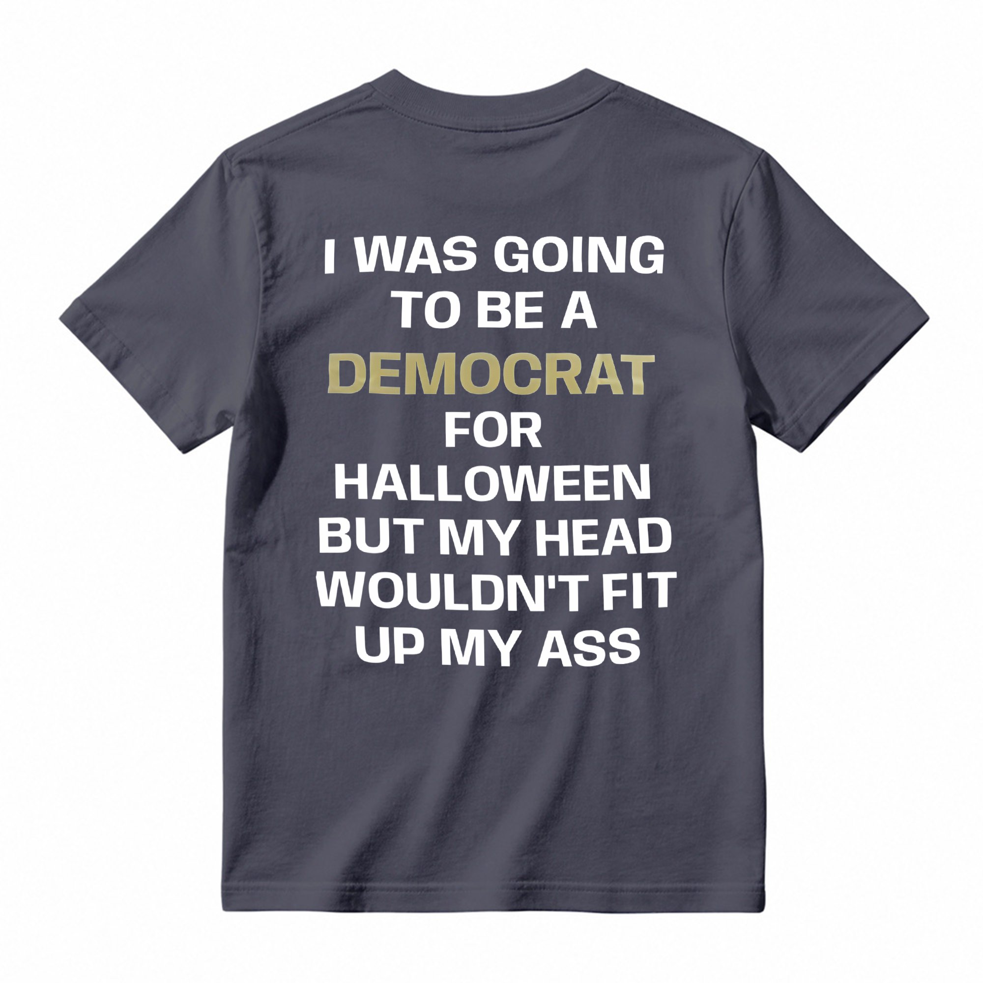 I was Going to Be A Democrat for Halloween Political T-Shirt