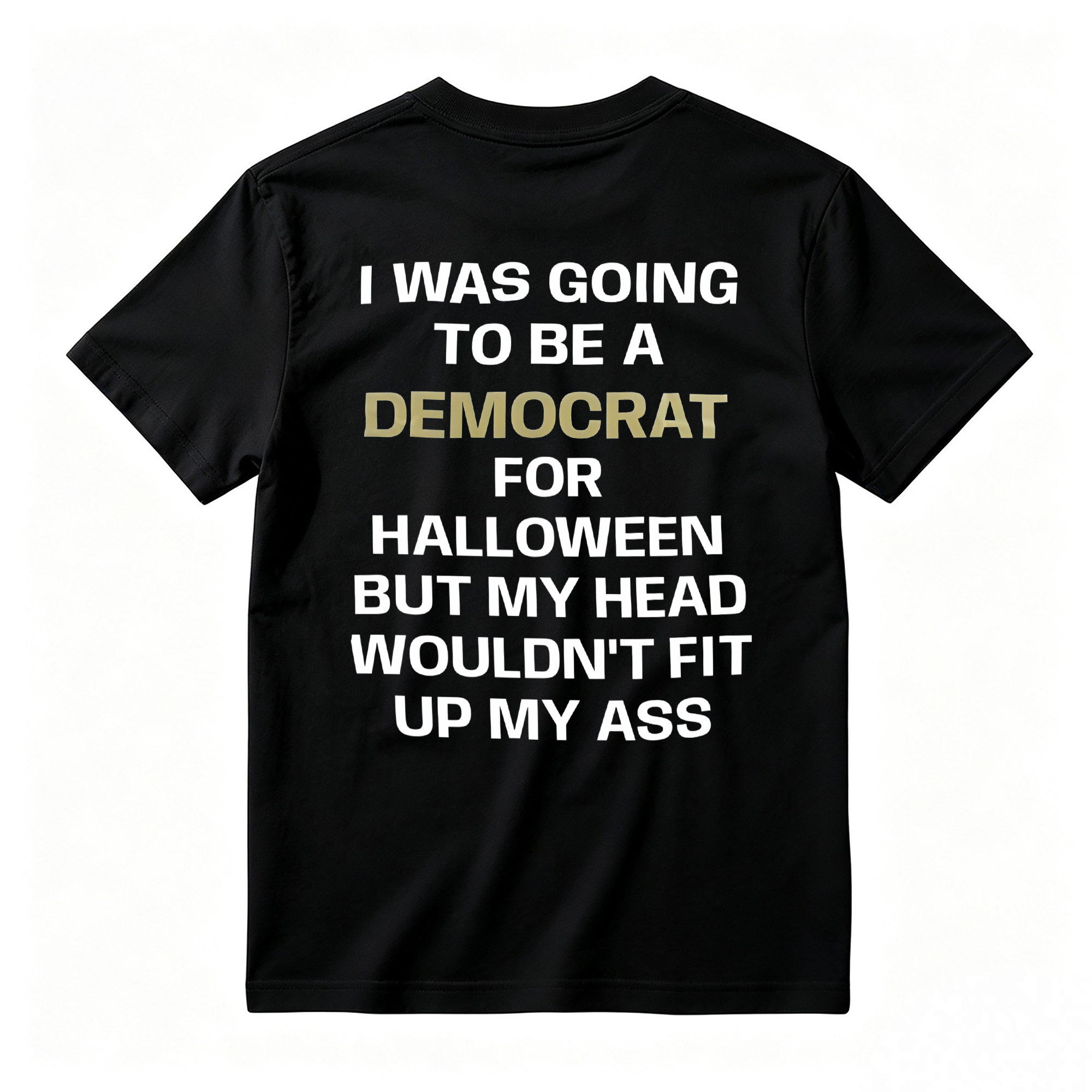 I was Going to Be A Democrat for Halloween Political T-Shirt
