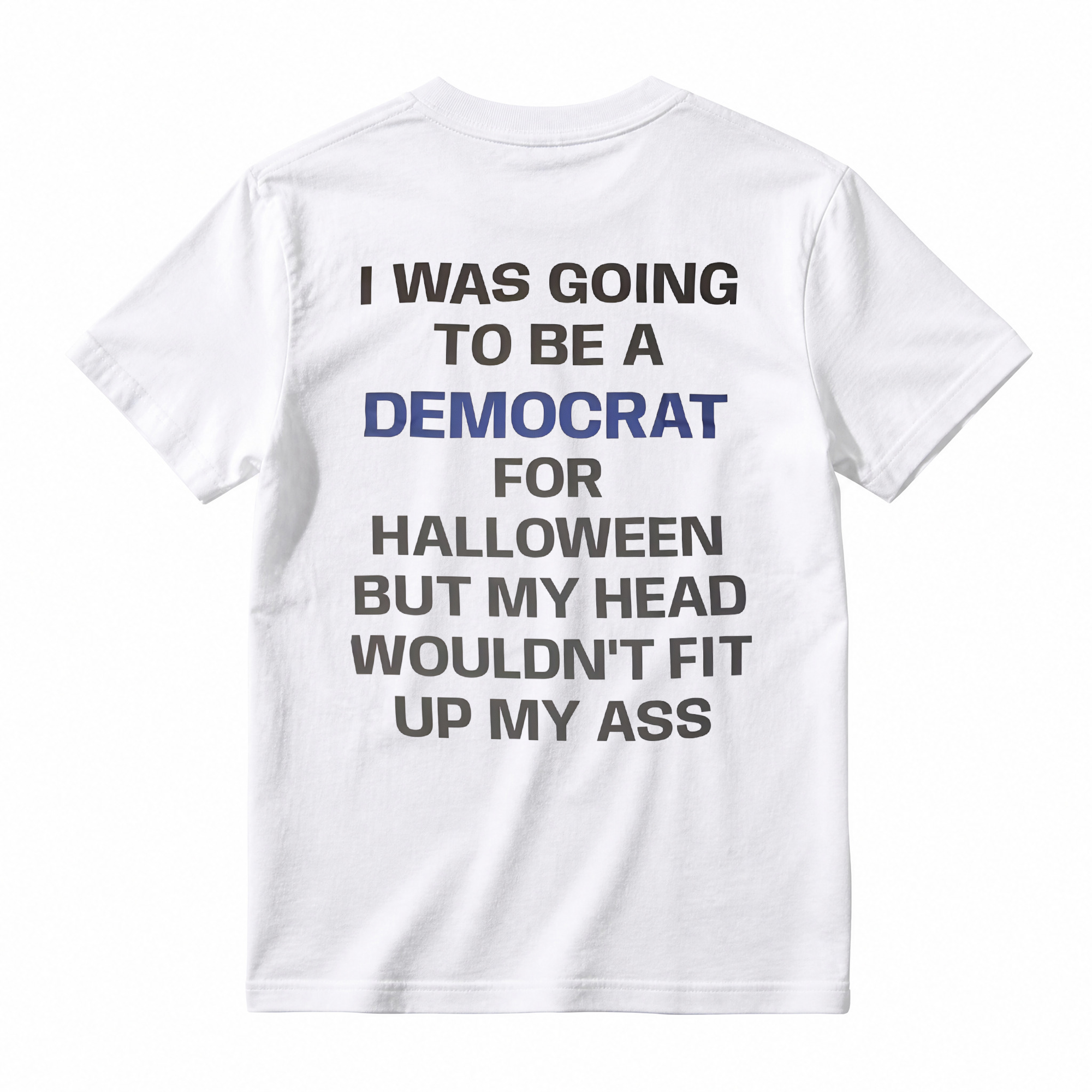 I was Going to Be A Democrat for Halloween Political T-Shirt