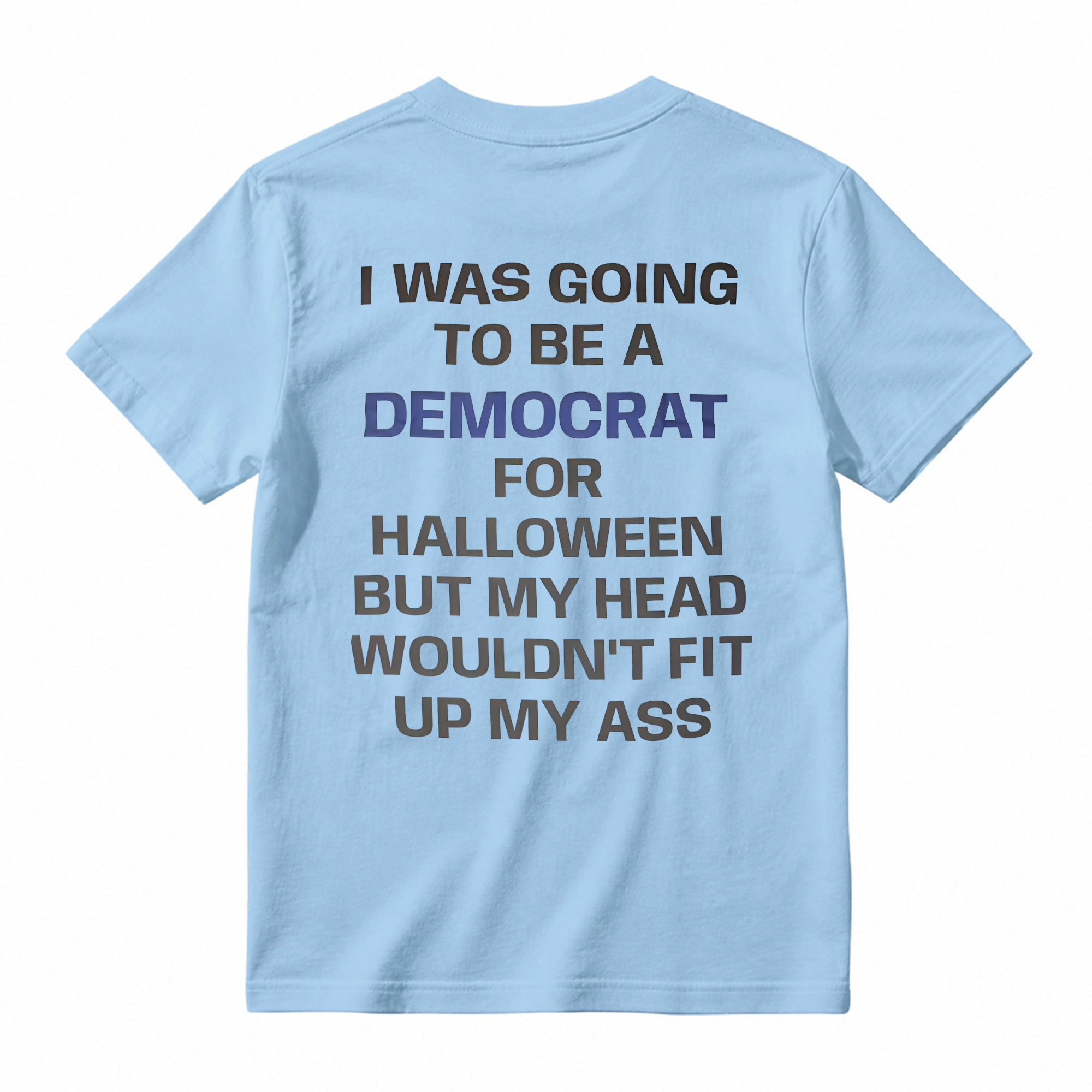 I was Going to Be A Democrat for Halloween Political T-Shirt