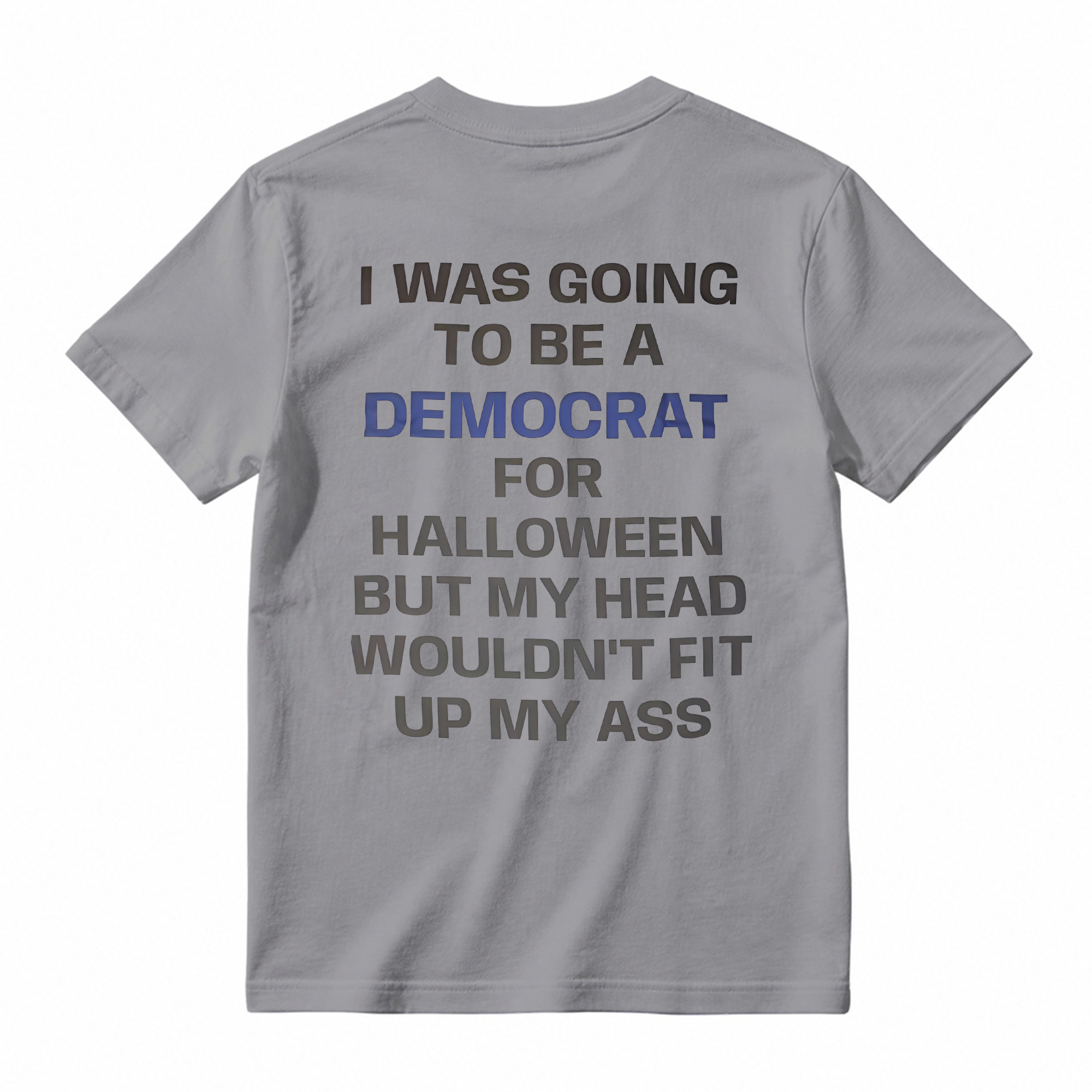 I was Going to Be A Democrat for Halloween Political T-Shirt