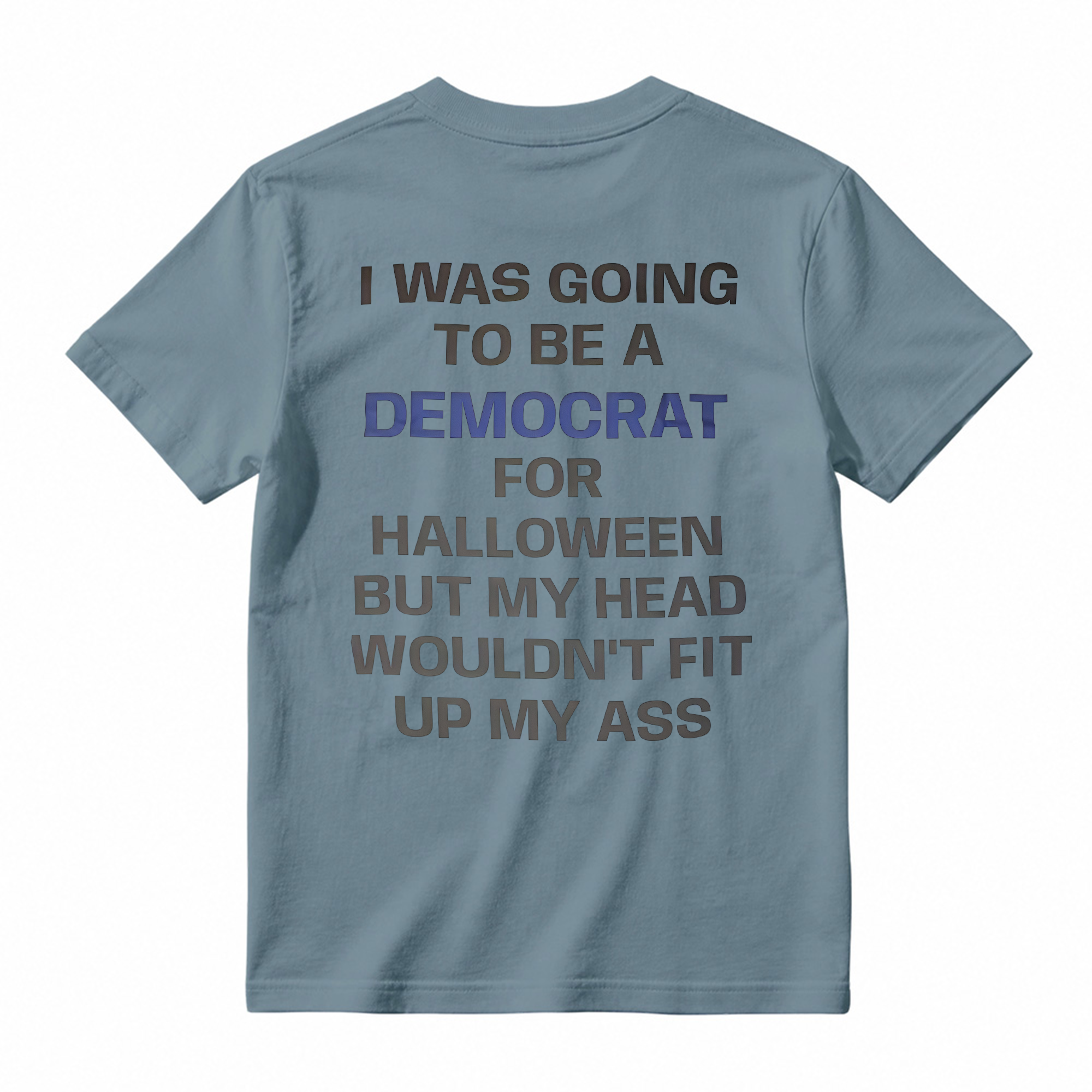 I was Going to Be A Democrat for Halloween Political T-Shirt