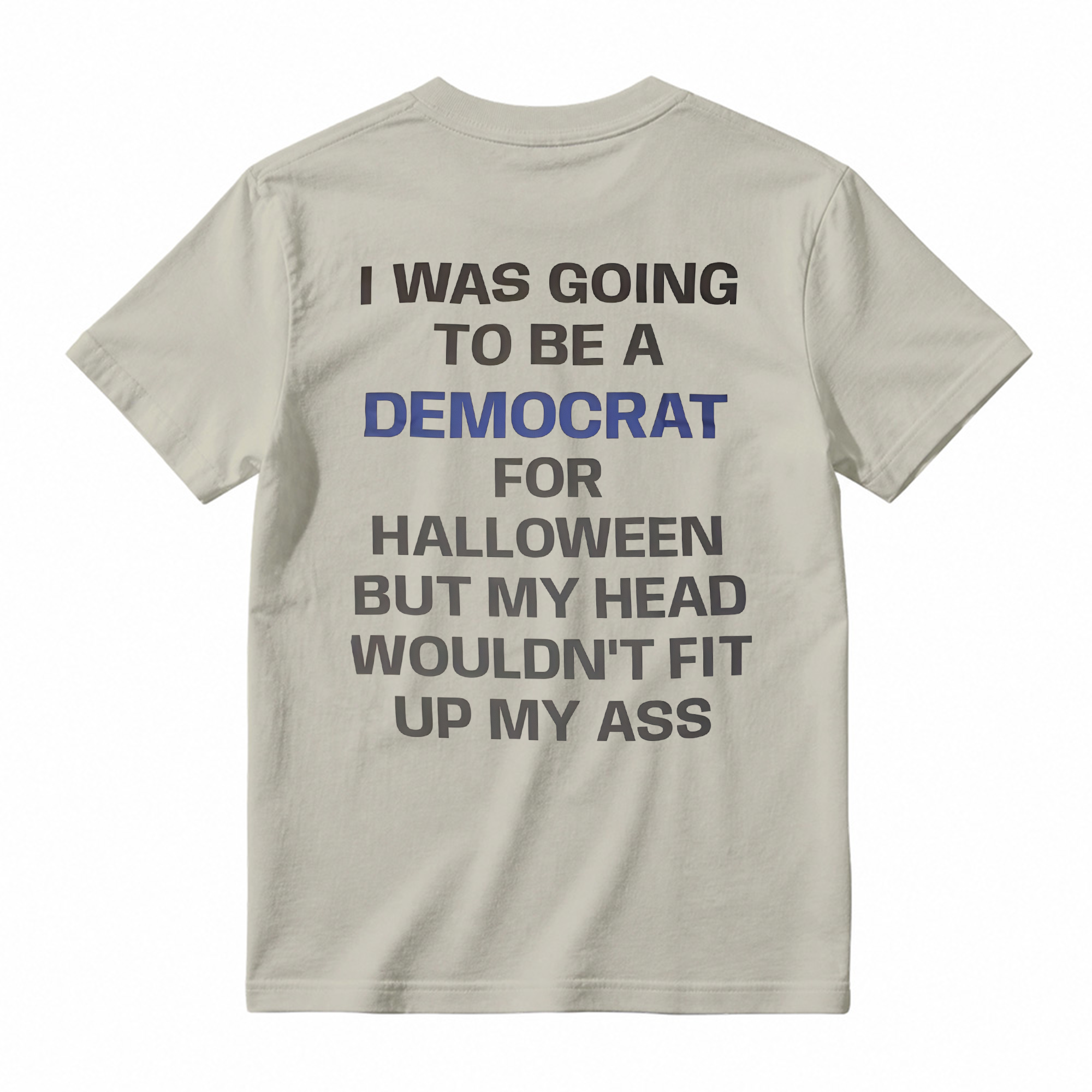 I was Going to Be A Democrat for Halloween Political T-Shirt