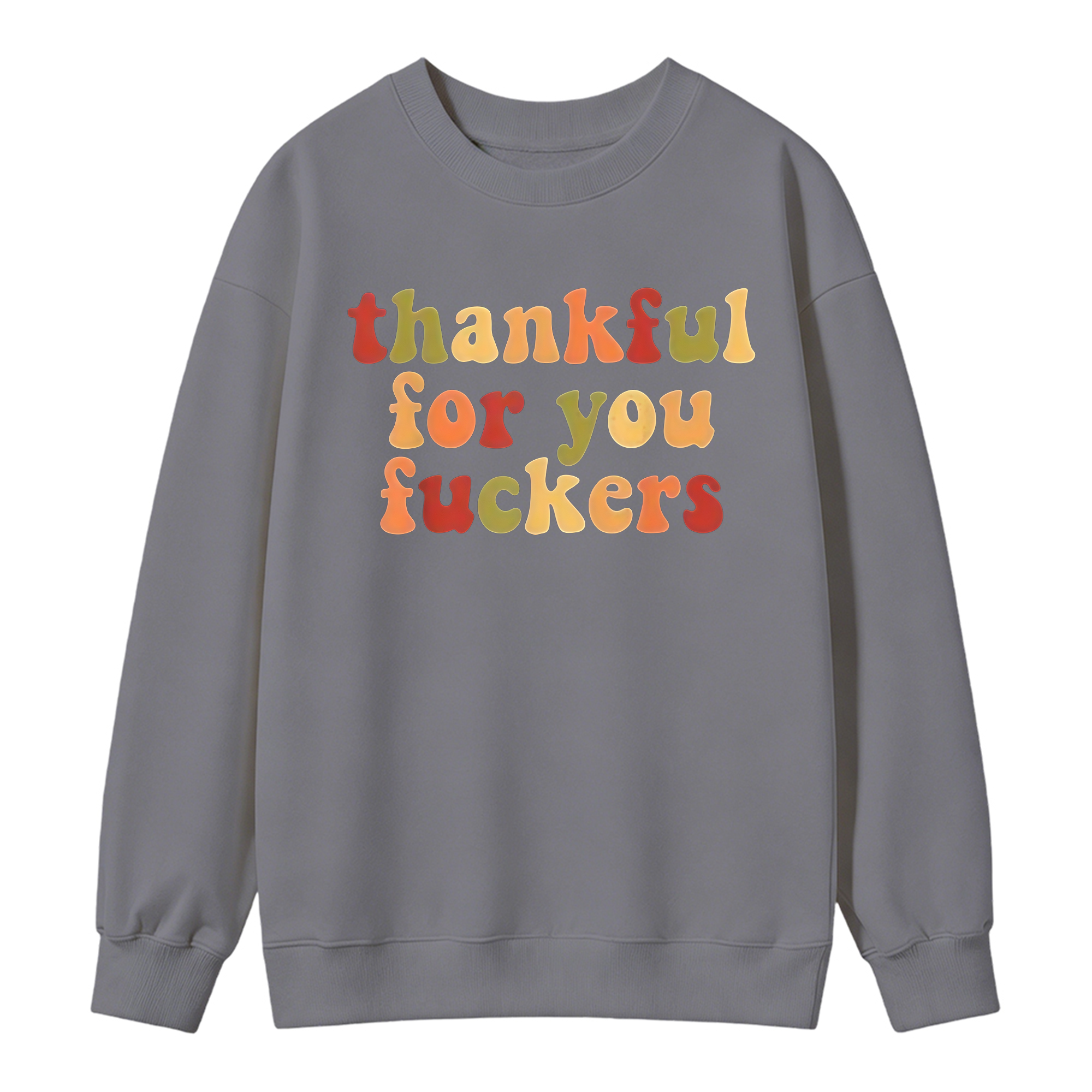 Thankful For You Fuckers Funny Thanksgiving Sweatshirt Friendsgiving Grateful Fall Season Casual Daily Wear Top