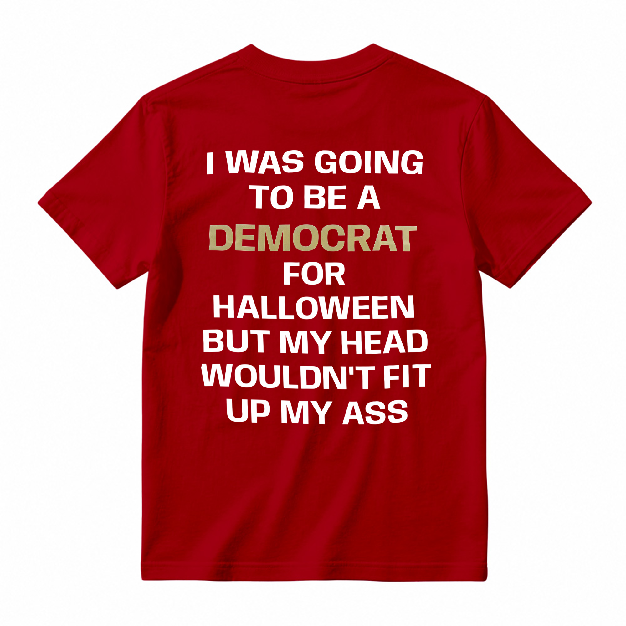 I was Going to Be A Democrat for Halloween Political T-Shirt