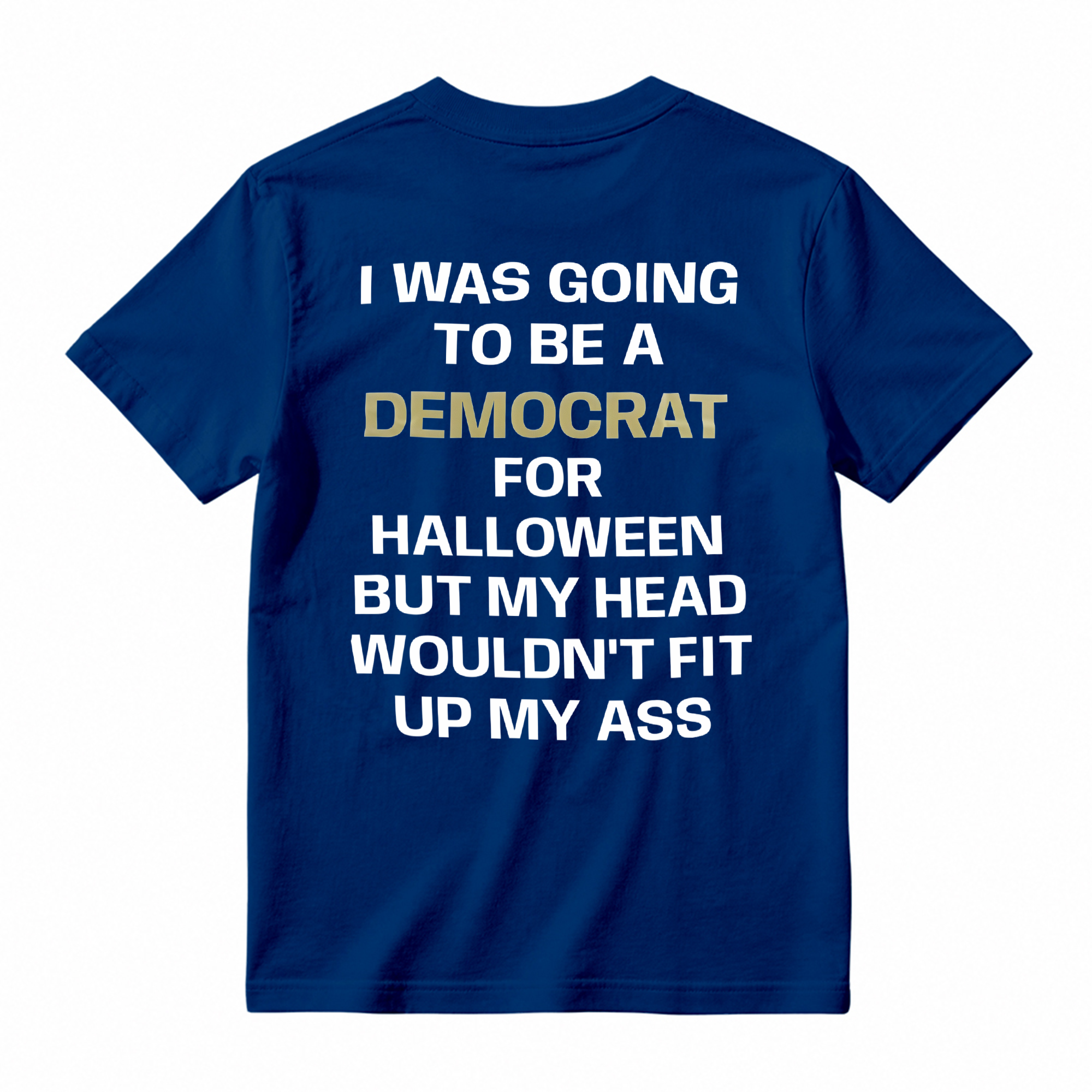 I was Going to Be A Democrat for Halloween Political T-Shirt