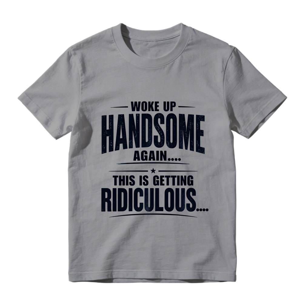 Woke Up Handsome Again This Is Getting Ridiculous Single Star Curved Divider Graphic Tee