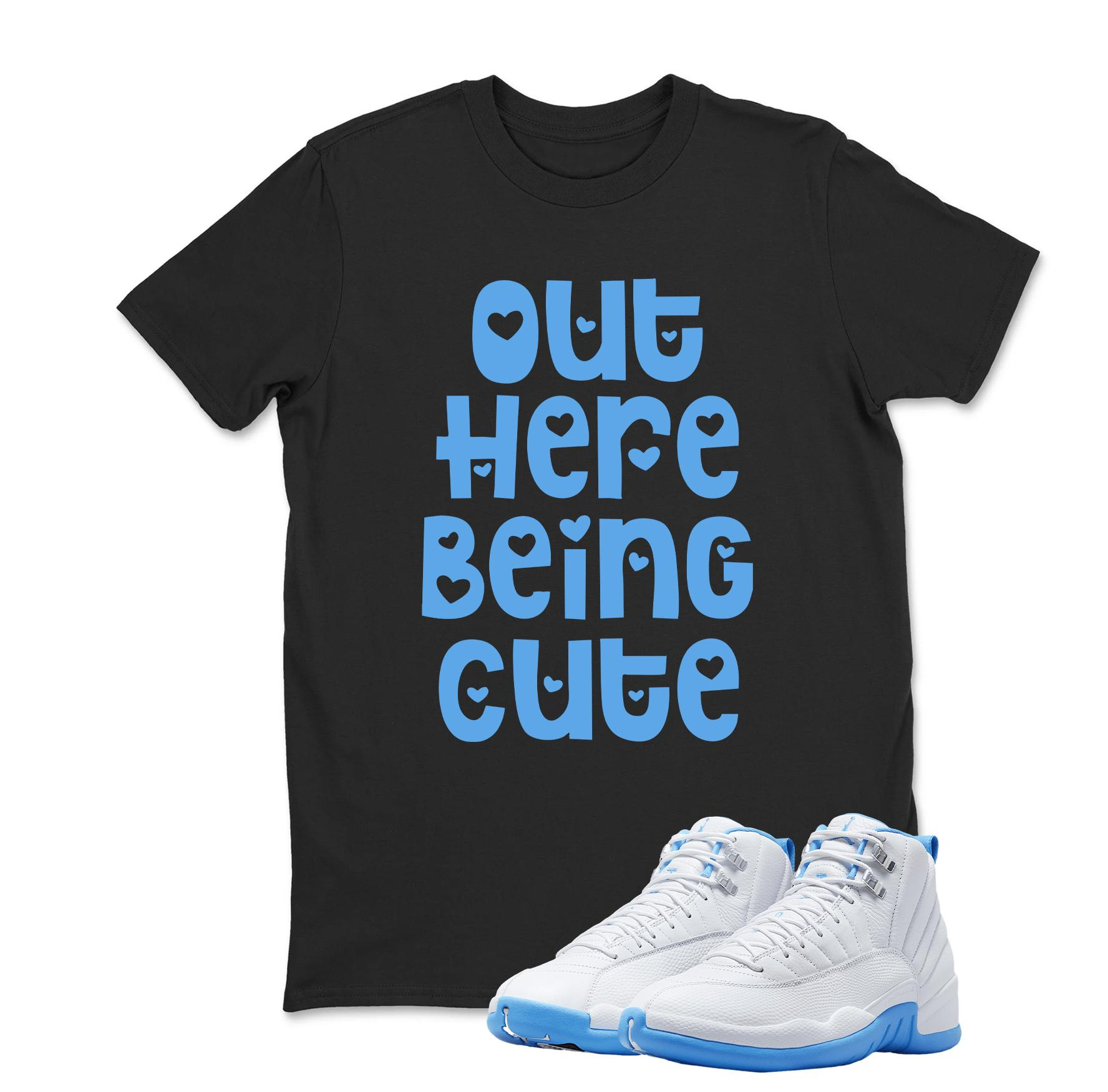 Out Here Being Cute Shirt White to Match Jordan 12 Melo University Blue