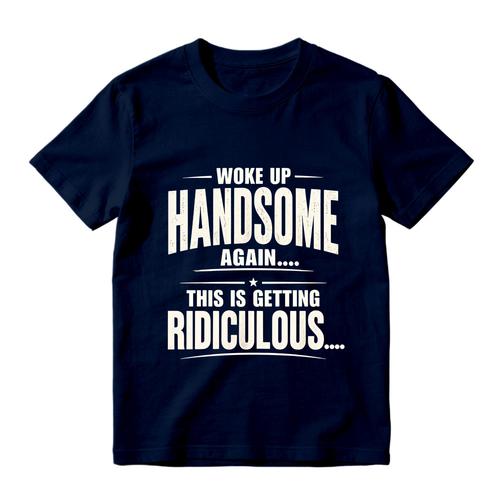 Woke Up Handsome Again This Is Getting Ridiculous Single Star Curved Divider Graphic Tee