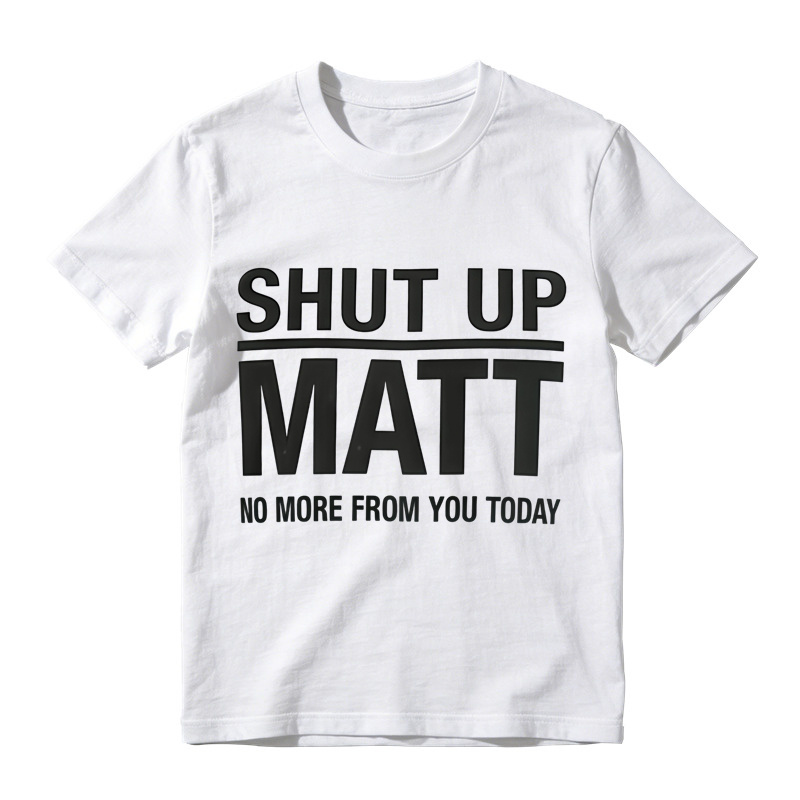 Shut Up Matt Sarcastic Meme Graphic T-Shirt