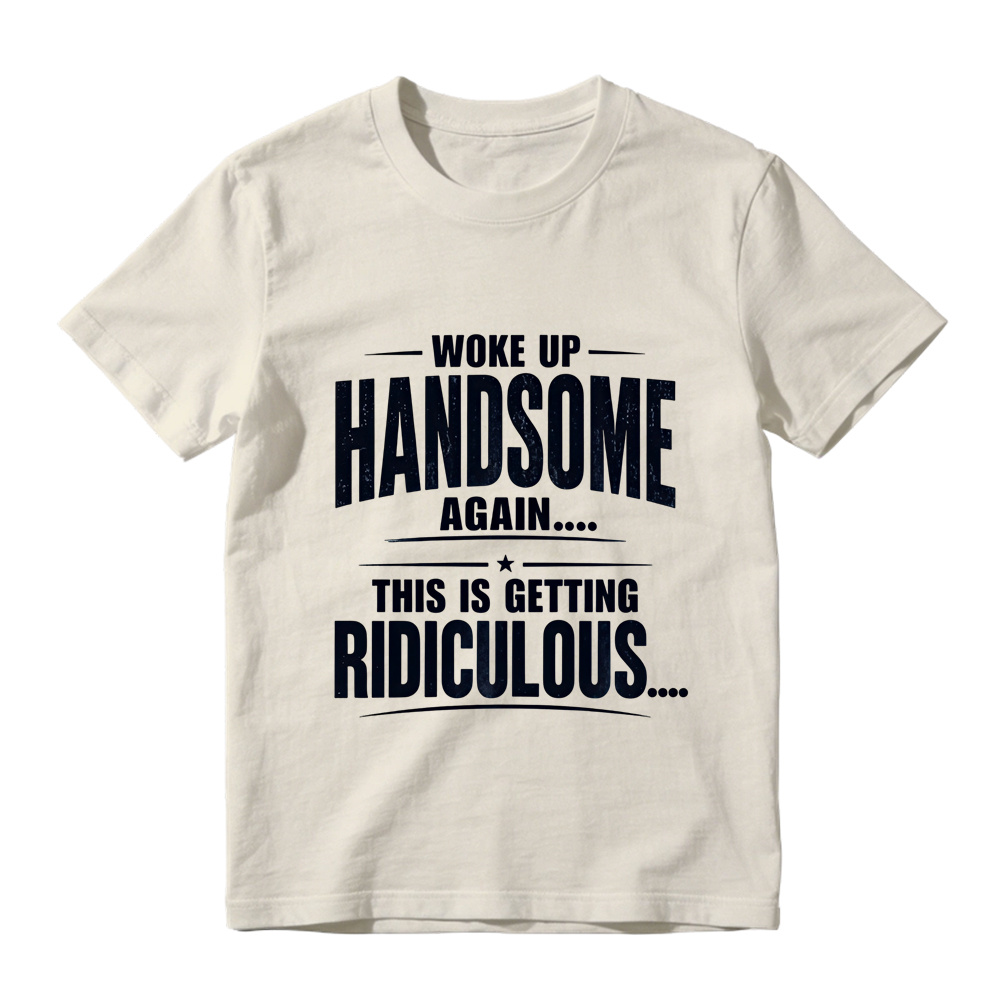 Woke Up Handsome Again This Is Getting Ridiculous Single Star Curved Divider Graphic Tee