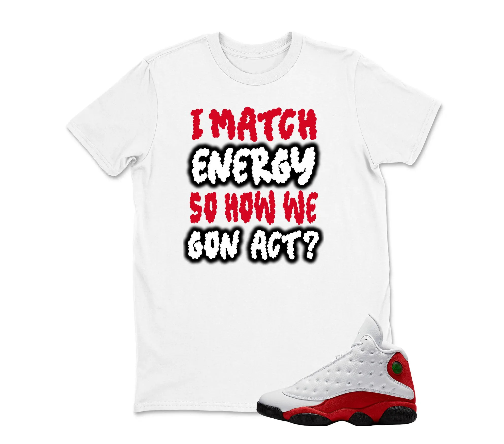 I Match Energy" Jordan 13 Cherry Sneaker Tee