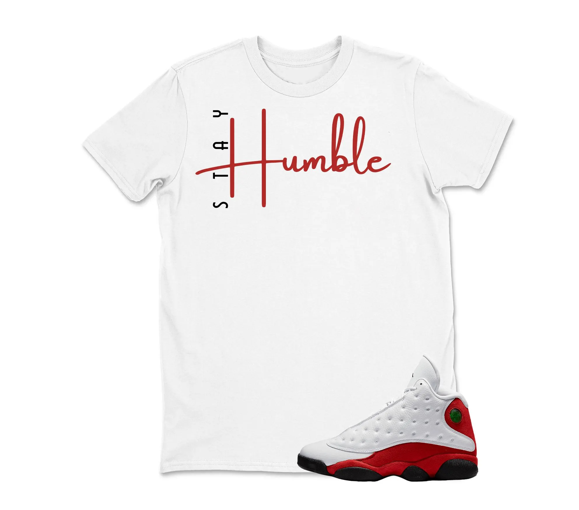 Stay Humble Sneaker Shirt To Match AJ 13 Chicago