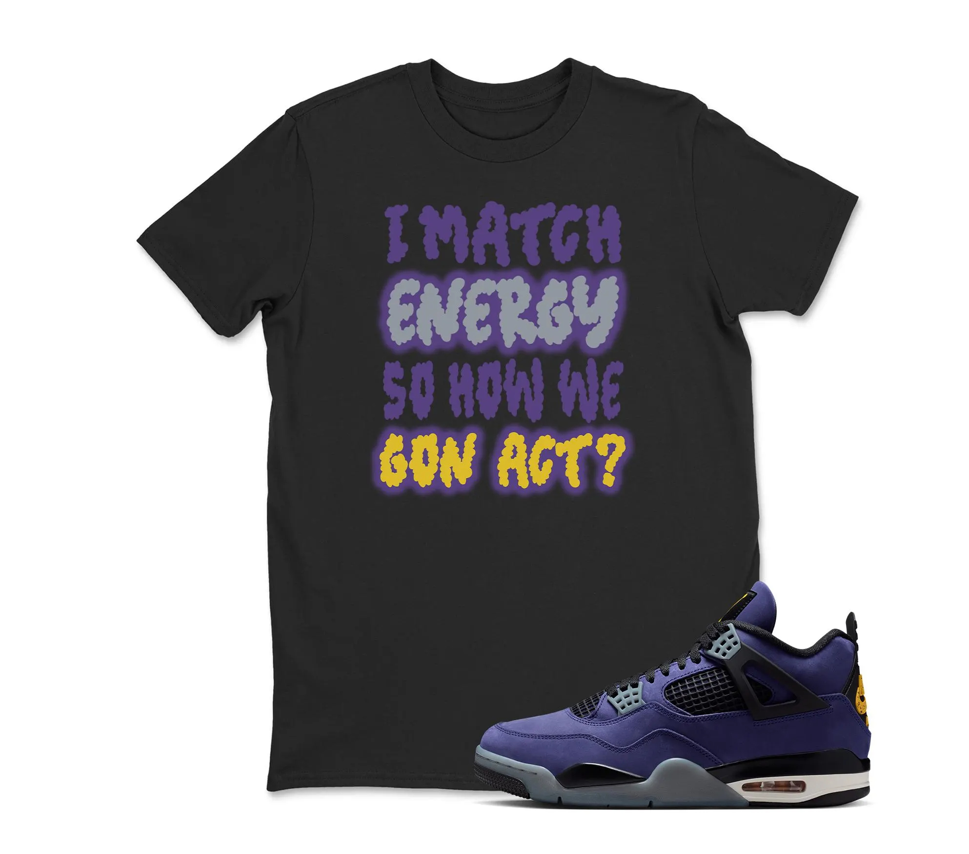 I Match Energy Sneaker Tee Shirt To Match Jordan 4