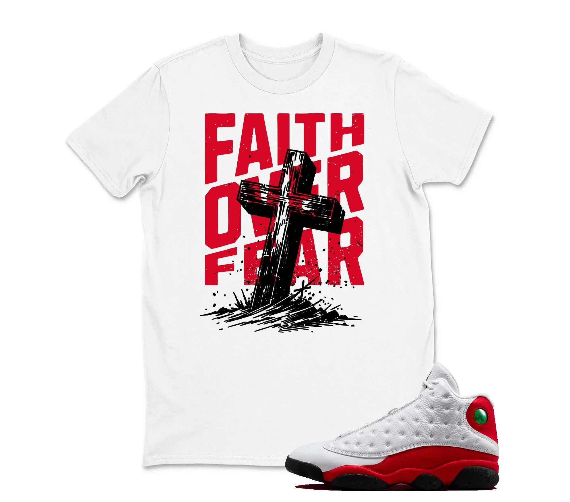 Faith Over Fear T Shirt Matching Jordan 13 OG Chicago Red/White
