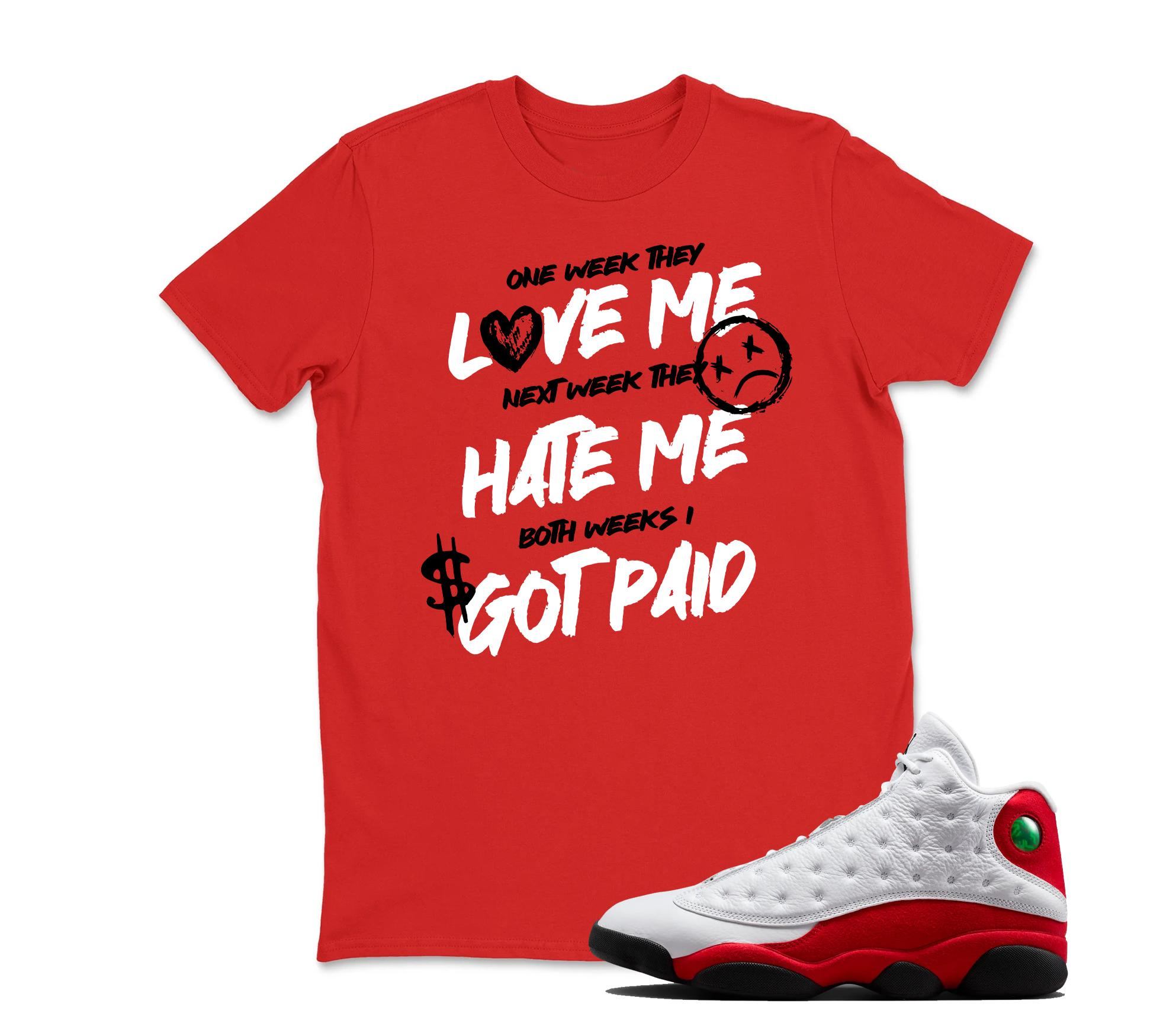 I Got Paid - Jordan 13 OG Chicago Red/White Matching T shirt White