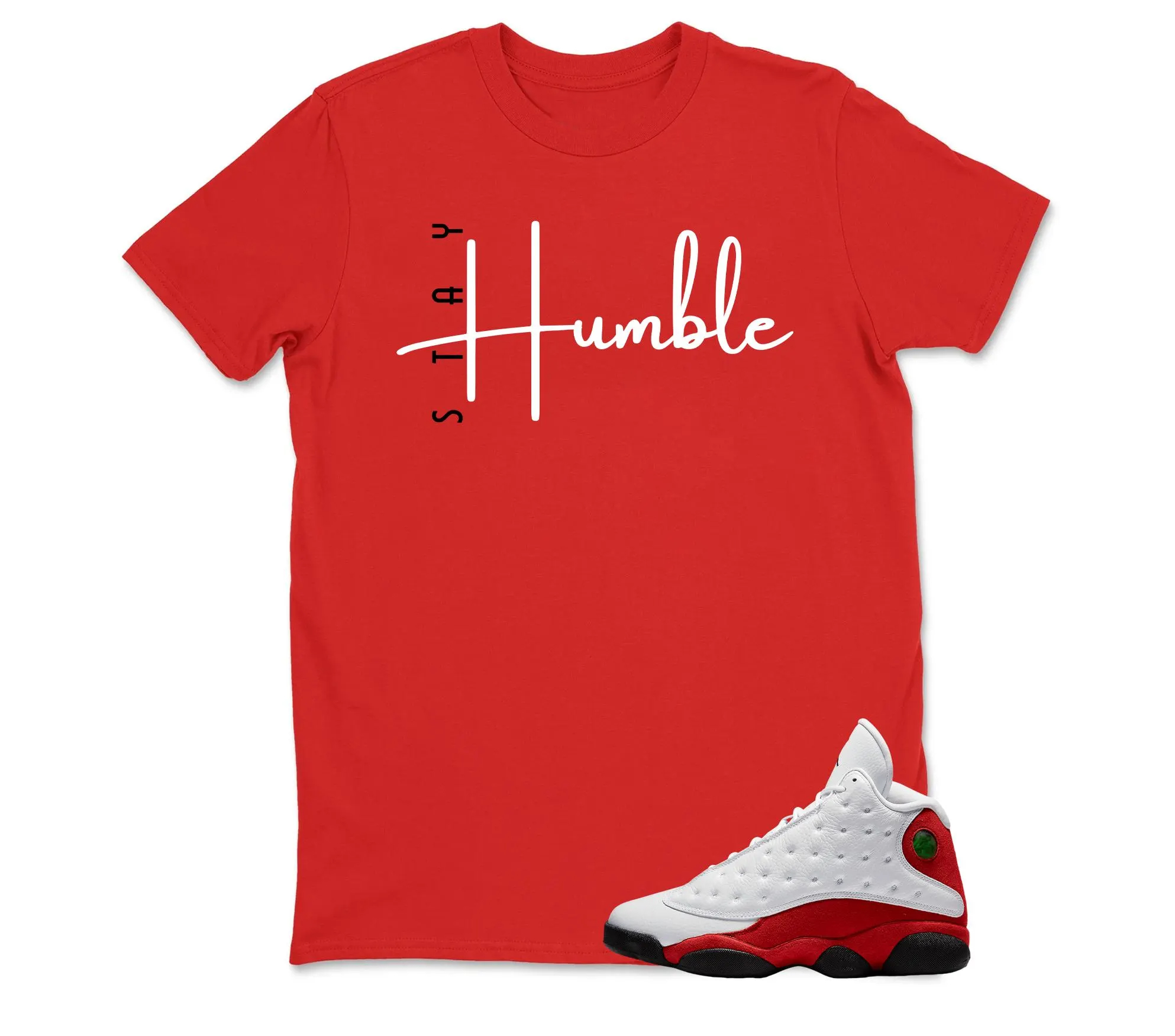 Stay Humble Sneaker Shirt To Match AJ 13 Chicago