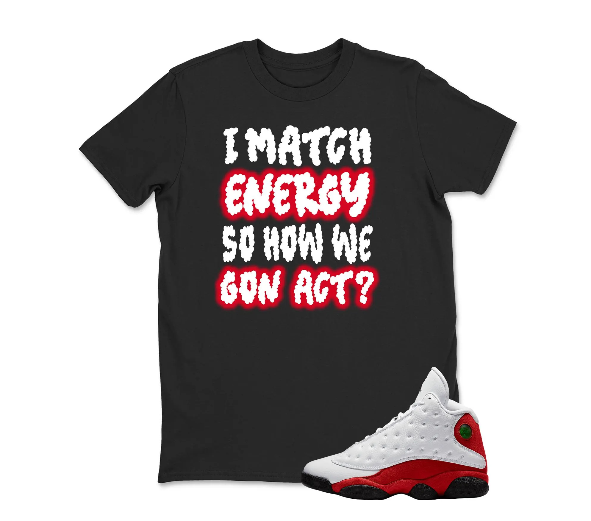 I Match Energy" Jordan 13 Cherry Sneaker Tee