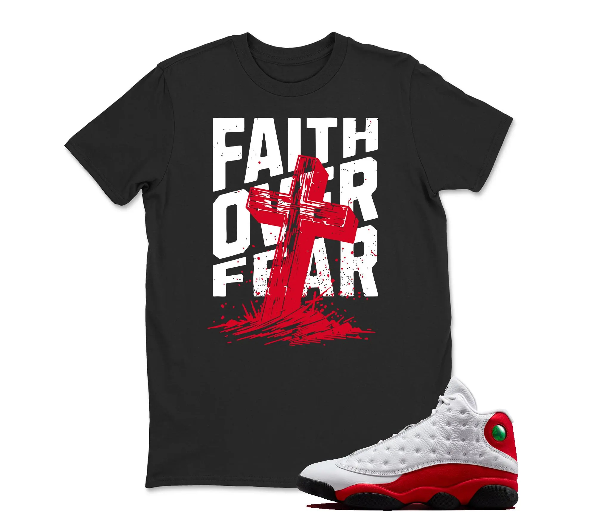 Faith Over Fear T Shirt Matching Jordan 13 OG Chicago Red/White