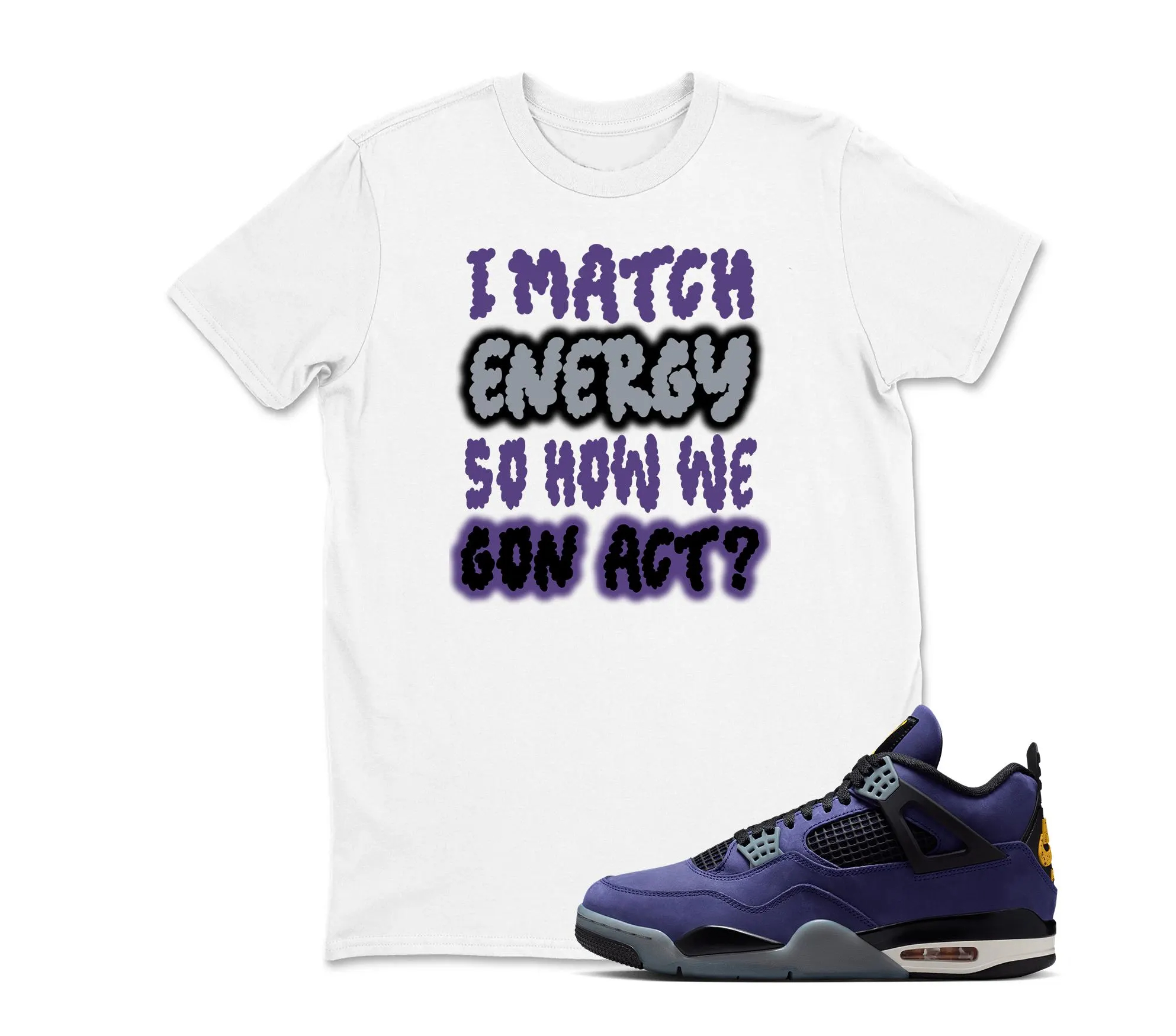 I Match Energy Sneaker Tee Shirt To Match Jordan 4