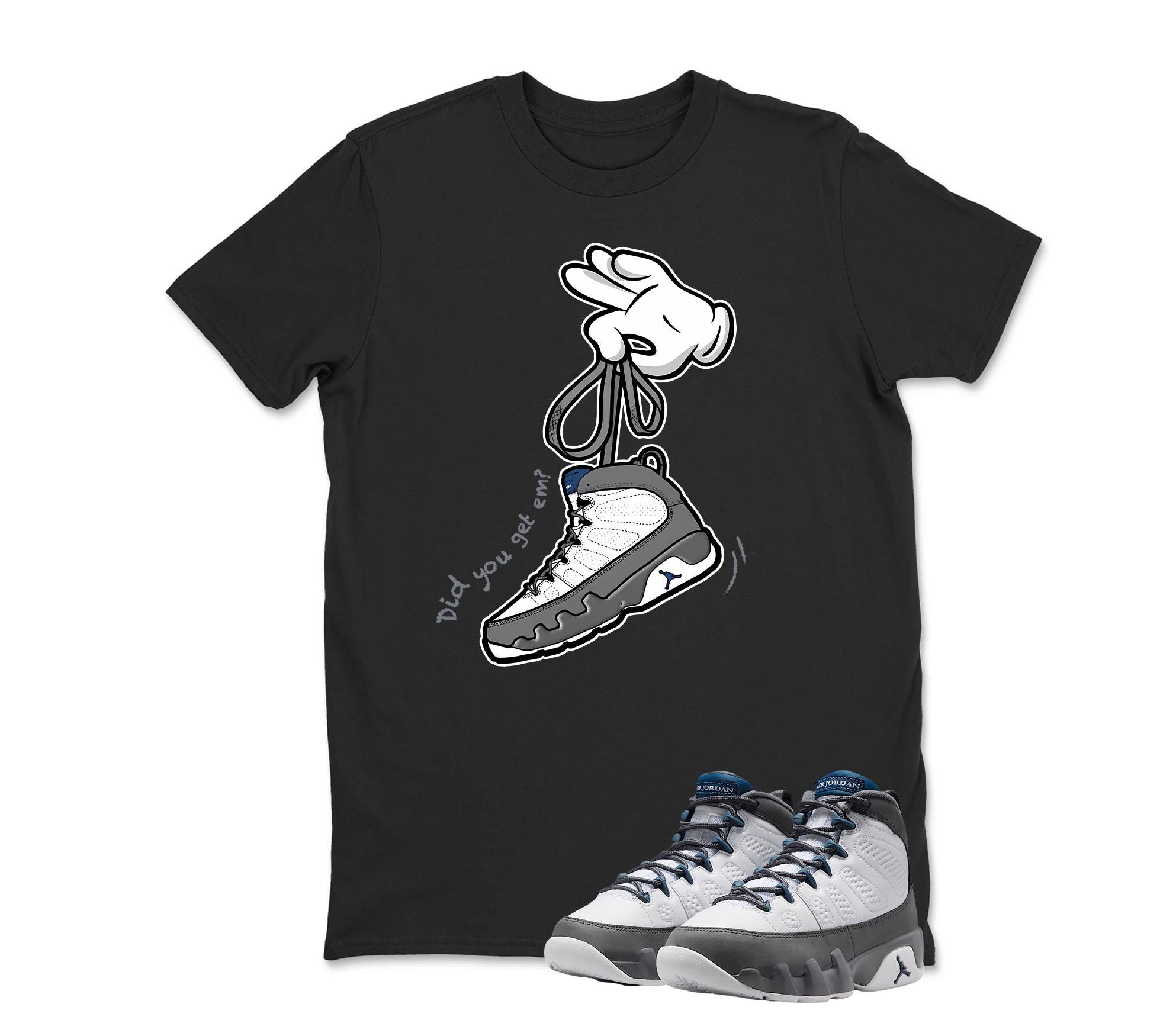 Did You Get 'Em Jordan 9 FLINT GREY Matching Sneaker T Shirt
